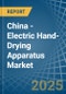 China - Electric Hand-Drying Apparatus - Market Analysis, Forecast, Size, Trends and Insights - Product Thumbnail Image