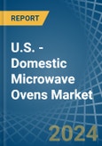 U.S. - Domestic Microwave Ovens - Market Analysis, Forecast, Size, Trends and Insights- Product Image