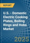 U.S. - Domestic Electric Cooking Plates, Boiling Rings and Hobs - Market Analysis, Forecast, Size, Trends and Insights- Product Image