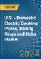 U.S. - Domestic Electric Cooking Plates, Boiling Rings and Hobs - Market Analysis, Forecast, Size, Trends and Insights - Product Thumbnail Image