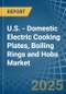 U.S. - Domestic Electric Cooking Plates, Boiling Rings and Hobs - Market Analysis, Forecast, Size, Trends and Insights - Product Thumbnail Image