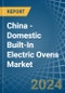 China - Domestic Built-In Electric Ovens - Market Analysis, Forecast, Size, Trends and Insights - Product Thumbnail Image