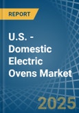 U.S. - Domestic Electric Ovens - Market Analysis, Forecast, Size, Trends and Insights- Product Image