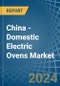 China - Domestic Electric Ovens - Market Analysis, Forecast, Size, Trends and Insights - Product Thumbnail Image