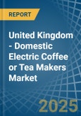 United Kingdom - Domestic Electric Coffee or Tea Makers - Market Analysis, Forecast, Size, Trends and Insights- Product Image