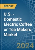 U.S. - Domestic Electric Coffee or Tea Makers - Market Analysis, Forecast, Size, Trends and Insights- Product Image