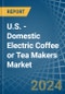 U.S. - Domestic Electric Coffee or Tea Makers - Market Analysis, Forecast, Size, Trends and Insights - Product Thumbnail Image