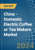 China - Domestic Electric Coffee or Tea Makers - Market Analysis, Forecast, Size, Trends and Insights- Product Image