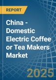 China - Domestic Electric Coffee or Tea Makers - Market Analysis, Forecast, Size, Trends and Insights- Product Image