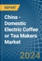 China - Domestic Electric Coffee or Tea Makers - Market Analysis, Forecast, Size, Trends and Insights - Product Thumbnail Image