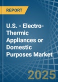 U.S. - Electro-Thermic Appliances or Domestic Purposes - Market Analysis, Forecast, Size, Trends and Insights- Product Image