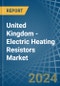 United Kingdom - Electric Heating Resistors - Market Analysis, Forecast, Size, Trends and Insights - Product Thumbnail Image