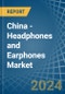 China - Headphones and Earphones - Market Analysis, Forecast, Size, Trends and Insights - Product Image