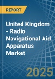 United Kingdom - Radio Navigational Aid Apparatus - Market Analysis, Forecast, Size, Trends and Insights- Product Image