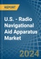 U.S. - Radio Navigational Aid Apparatus - Market Analysis, Forecast, Size, Trends and Insights - Product Thumbnail Image