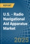 U.S. - Radio Navigational Aid Apparatus - Market Analysis, Forecast, Size, Trends and Insights - Product Thumbnail Image