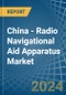 China - Radio Navigational Aid Apparatus - Market Analysis, Forecast, Size, Trends and Insights - Product Thumbnail Image