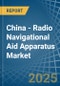 China - Radio Navigational Aid Apparatus - Market Analysis, Forecast, Size, Trends and Insights - Product Thumbnail Image