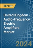 United Kingdom - Audio-Frequency Electric Amplifiers - Market Analysis, Forecast, Size, Trends and Insights- Product Image