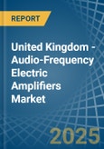 United Kingdom - Audio-Frequency Electric Amplifiers - Market Analysis, Forecast, Size, Trends and Insights- Product Image