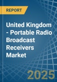 United Kingdom - Portable Radio Broadcast Receivers - Market Analysis, Forecast, Size, Trends and Insights- Product Image