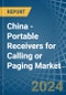 China - Portable Receivers for Calling or Paging - Market Analysis, forecast, Size, Trends and Insights - Product Image