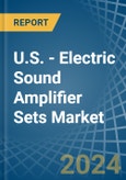 U.S. - Electric Sound Amplifier Sets - Market Analysis, Forecast, Size, Trends and Insights- Product Image