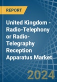 United Kingdom - Radio-Telephony or Radio-Telegraphy Reception Apparatus - Market Analysis, Forecast, Size, Trends and Insights- Product Image