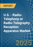 U.S. - Radio-Telephony or Radio-Telegraphy Reception Apparatus - Market Analysis, Forecast, Size, Trends and Insights- Product Image