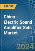 China - Electric Sound Amplifier Sets - Market Analysis, Forecast, Size, Trends and Insights- Product Image