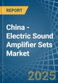 China - Electric Sound Amplifier Sets - Market Analysis, Forecast, Size, Trends and Insights- Product Image