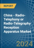 China - Radio-Telephony or Radio-Telegraphy Reception Apparatus - Market Analysis, Forecast, Size, Trends and Insights- Product Image