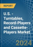 U.S. - Turntables, Record-Players and Cassette-Players - Market Analysis, Forecast, Size, Trends and Insights- Product Image