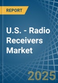 U.S. - Radio Receivers (Only Mains-Operated) - Market Analysis, Forecast, Size, Trends and Insights- Product Image