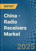 China - Radio Receivers (Only Mains-Operated) - Market Analysis, Forecast, Size, Trends and Insights- Product Image