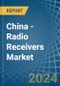 China - Radio Receivers (Only Mains-Operated) - Market Analysis, Forecast, Size, Trends and Insights - Product Image