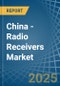 China - Radio Receivers (Only Mains-Operated) - Market Analysis, Forecast, Size, Trends and Insights - Product Image