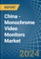 China - Monochrome Video Monitors - Market Analysis, Forecast, Size, Trends and Insights - Product Thumbnail Image