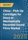 China - Pick-Up Cartridges for Discs or Mechanically Recorded Sound Films - Market Analysis, forecast, Size, Trends and Insights- Product Image