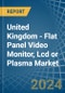 United Kingdom - Flat Panel Video Monitor, Lcd or Plasma - Market Analysis, Forecast, Size, Trends and Insights - Product Image