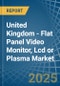 United Kingdom - Flat Panel Video Monitor, Lcd or Plasma - Market Analysis, Forecast, Size, Trends and Insights - Product Image