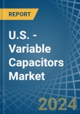 U.S. - Variable Capacitors - Market Analysis, Forecast, Size, Trends and Insights- Product Image