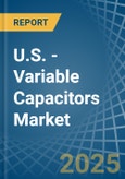 U.S. - Variable Capacitors - Market Analysis, Forecast, Size, Trends and Insights- Product Image