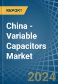 China - Variable Capacitors - Market Analysis, Forecast, Size, Trends and Insights- Product Image