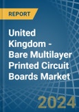 United Kingdom - Bare Multilayer Printed Circuit Boards - Market Analysis, Forecast, Size, Trends and Insights- Product Image