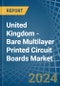 United Kingdom - Bare Multilayer Printed Circuit Boards - Market Analysis, Forecast, Size, Trends and Insights - Product Image