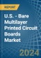 U.S. - Bare Multilayer Printed Circuit Boards - Market Analysis, Forecast, Size, Trends and Insights - Product Image