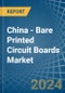 China - Bare Printed Circuit Boards (Not Multilayer) - Market Analysis, Forecast, Size, Trends and Insights - Product Image
