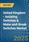 United Kingdom - Isolating Switches & Make-and-Break Switches - Market Analysis, Forecast, Size, Trends and Insights- Product Image