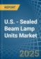 U.S. - Sealed Beam Lamp Units - Market Analysis, Forecast, Size, Trends and Insights - Product Thumbnail Image